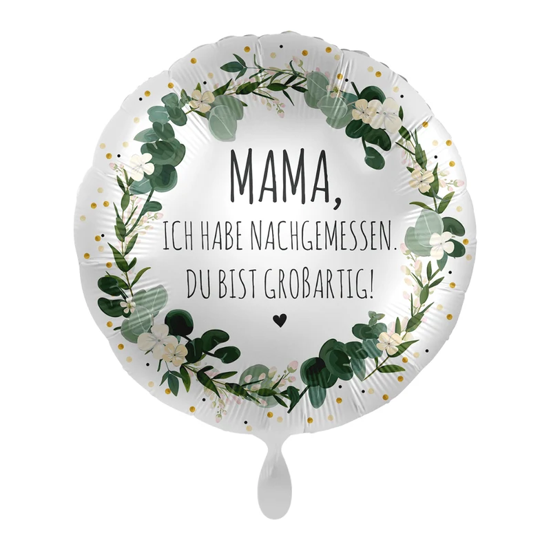 Folienballon "Mama, ich hab nachgemessen. Du bist großartig!"